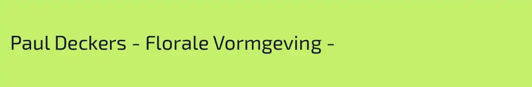 Paul Deckers - Florale Vormgeving -